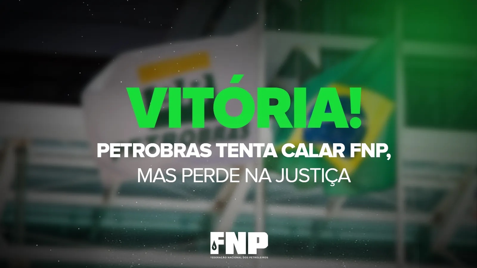 Gestão da Petrobrás tenta censurar material da Federação Nacional dos Petroleiros, mas justiça impede
